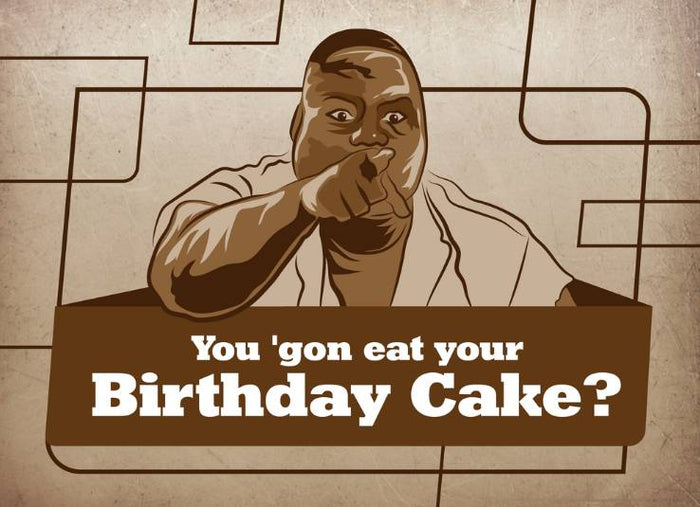 You 'Gon Eat Your Birthday Cake?