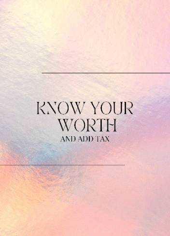 Know your worth and charge tax