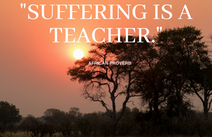 Suffering is a Teacher